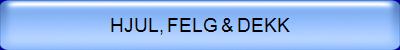 HJUL, FELG & DEKK
